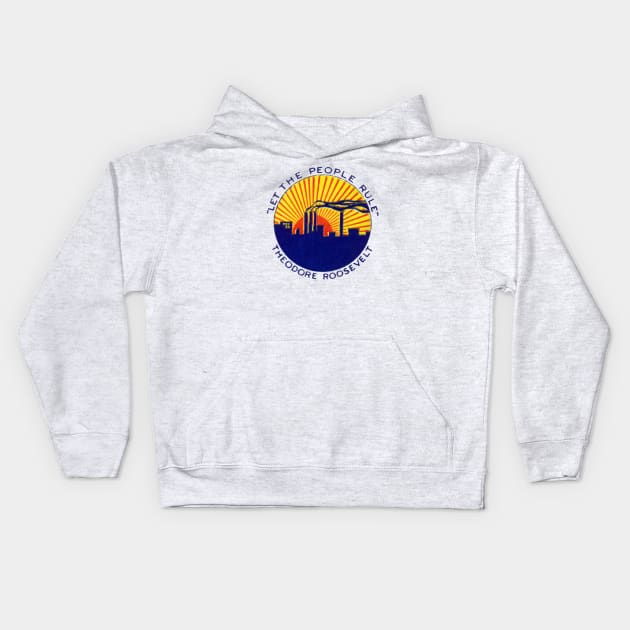 1912 Let The People Rule, Teddy Roosevelt Kids Hoodie by historicimage